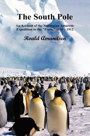 The South Pole; An Account of the Norwegian Antarctic Expedition in the Fram, 1910-12. Volumes I and II de Roald Amundsen