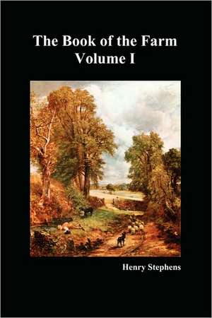 The Book of the Farm. Volume I. (Softcover) de Henry Stephens