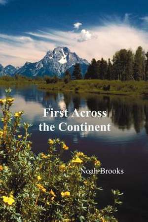 First Across the Continent, (the Story of the Exploring Expedition of Lewis and Clark in 1804-1806) de Noah Brooks