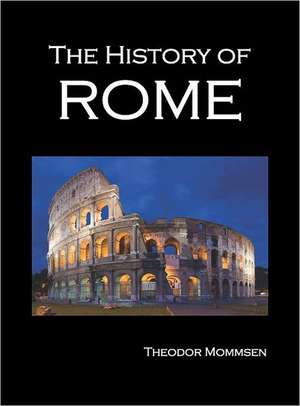 The History of Rome, Volumes 1-5 de Theodore Mommsen