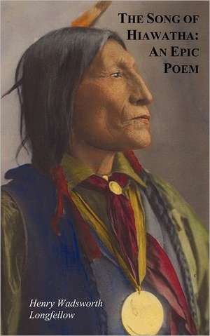 The Song of Hiawatha - An Epic Poem; Also with de Henry Wadsworth Longfellow