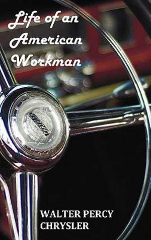 Life of an American Workman de Walter P. Chrysler