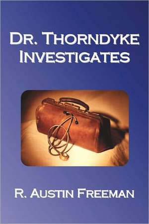 Dr. Thorndyke Investigates de R. Austin Freeman