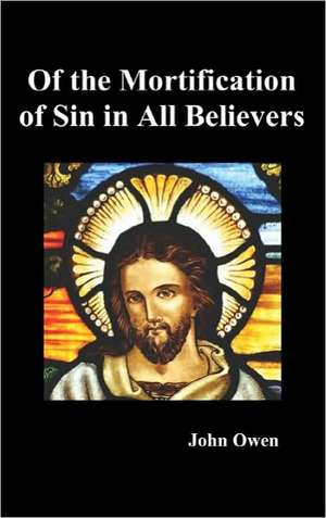 Of the Mortification of Sin in Believers de John Owen