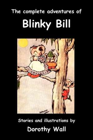 The Complete Adventures of Blinky Bill de Dorothy Wall