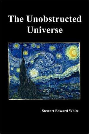 The Unobstructed Universe de Stewart Edward White