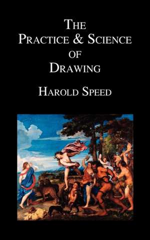 The Practice and Science of Drawing de Harold Speed