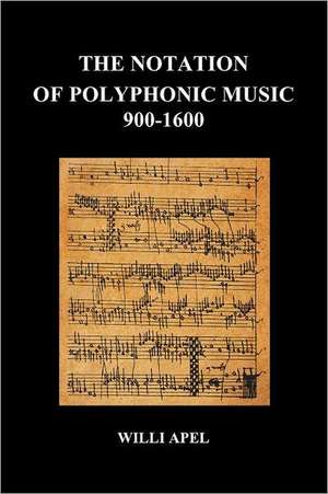 The Notation of Polyphonic Music 900 1600 (Paperback) de Willi Apel