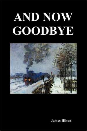 And Now Goodbye (Paperback) de James Hilton