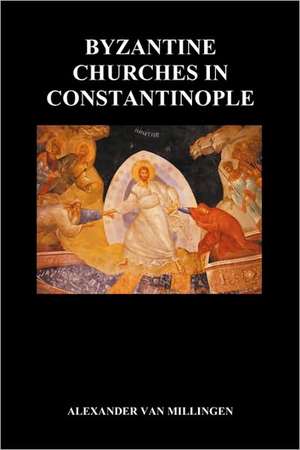 Byzantine Churches in Constantinople (Paperback) de Alexander Van Millingen