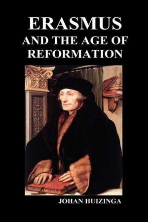 Erasmus and the Age of Reformation (Hardback) de Johan Huizinga