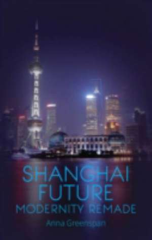 Greenspan, A: Shanghai Future de Anna Greenspan