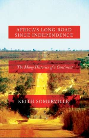 Africa's Long Road Since Independence de Keith Somerville