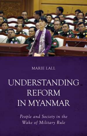 Understanding Reform in Myanmar de Marie Lall