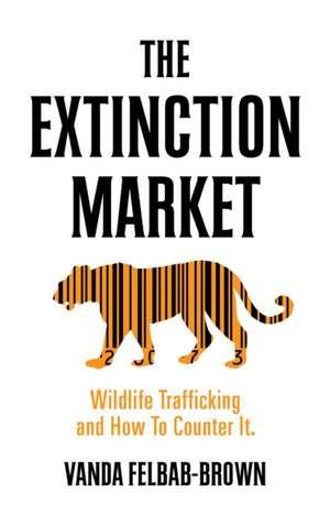 The Extinction Market de Vanda Felbab-Brown