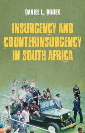 Insurgency and Counterinsurgency in South Africa de Daniel Douek