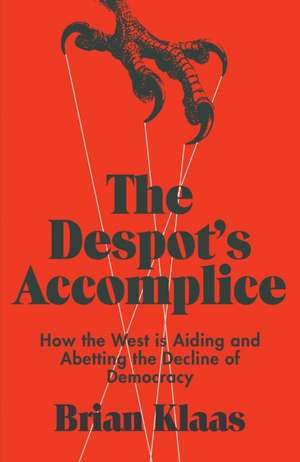 The Despot's Accomplice de Brian Klaas