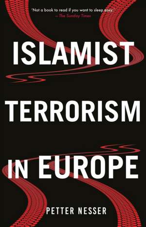 Islamist Terrorism in Europe de Petter Nesser