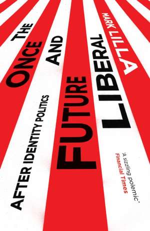 Once and Future Liberal de Mark Lilla