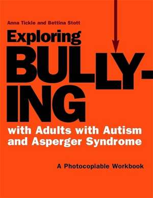 Exploring Bullying with Adults with Autism and Asperger Syndrome: A Photocopiable Workbook de Anna Tickle