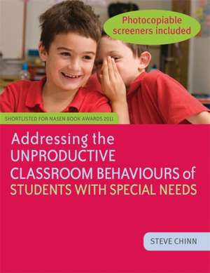 Addressing the Unproductive Classroom Behaviours of Students with Special Needs de Steve Chinn