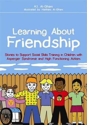 Learning about Friendship: Stories to Support Social Skills Training in Children with Asperger Syndrome and High Functioning Autism de Kay Al-Ghani