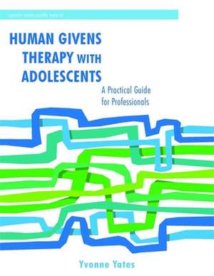 Human Givens Therapy with Adolescents: A Practical Guide for Professionals de Yvonne Yates