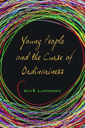 Young People and the Curse of Ordinariness: Training for Those Working with Young People in Conflict de Nick Luxmoore