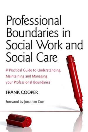 Professional Boundaries in Social Work and Social Care de Frank Cooper