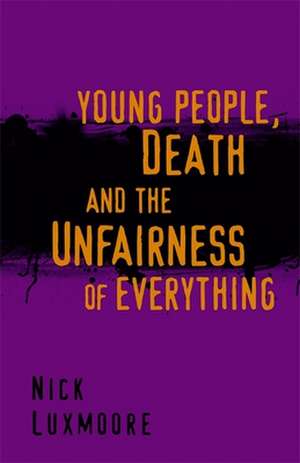 Young People, Death and the Unfairness of Everything de Nick Luxmoore