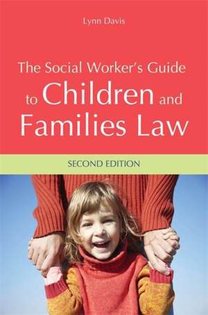 The Social Worker's Guide to Children and Families Law de Lynn Davis