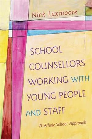 School Counsellors Working with Young People and Staff de Nick Luxmoore