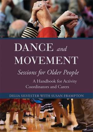 Dance and Movement Sessions for Older People de Delia Silvester