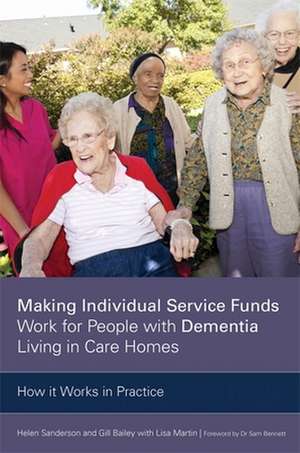 Making Individual Service Funds Work for People with Dementia Living in Care Homes: How It Works in Practice de Helen Sanderson