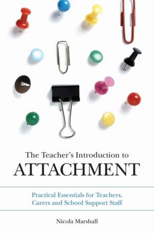 The Teacher's Introduction to Attachment de Nicola Marshall