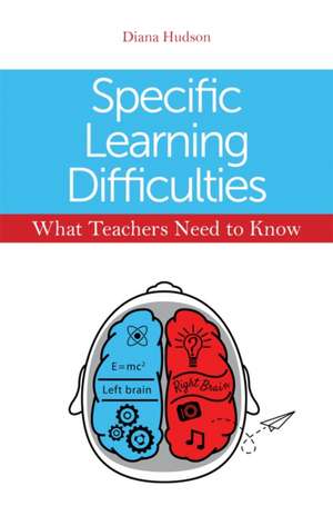 Specific Learning Difficulties - What Teachers Need to Know de Diana Hudson