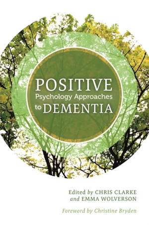 Positive Psychology Approaches to Dementia de CLARKE CHRIS AND WOL