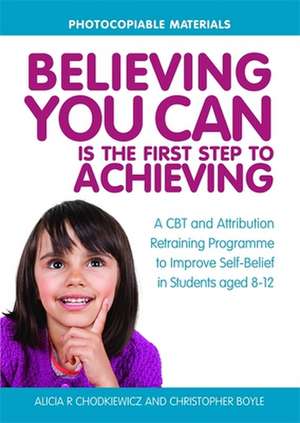 Believing You Can Is the First Step to Achieving: A CBT and Attribution Retraining Programme to Improve Self-Belief in Students Aged 8-12 de Christopher Boyle