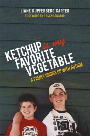 Ketchup Is My Favorite Vegetable: A Family Grows Up with Autism de Liane Kupferberg Carter