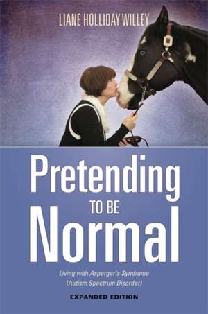 Pretending to Be Normal: Living with Asperger's Syndrome (Autism Spectrum Disorder) Expanded Edition de Liane Holliday Willey