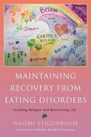 Maintaining Recovery from Eating Disorders: Avoiding Relapse and Recovering Life de Naomi Feigenbaum