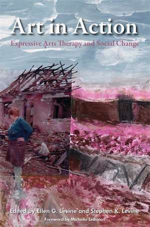 Art in Action: Expressive Arts Therapy and Social Change de Michelle Lebaron