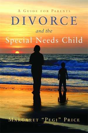 Divorce and the Special Needs Child: A Guide for Parents de Margaret "Pegi" Price