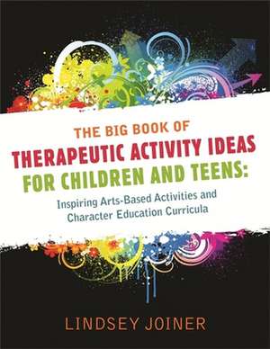 The Big Book of Therapeutic Activity Ideas for Children and Teens de Lindsey Joiner