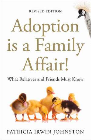 Adoption Is a Family Affair!: What Relatives and Friends Must Know, Revised Edition de Patricia Irwin Johnston