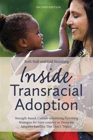 Inside Transracial Adoption: Strength-Based, Culture-Sensitizing Parenting Strategies for Inter-Country or Domestic Adoptive Families That Don't "M de Beth Hall