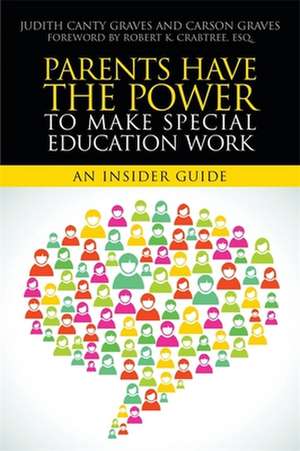 Parents Have the Power to Make Special Education Work: An Insider Guide de Judith Canty Graves