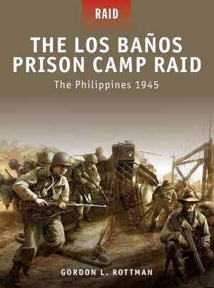 The Los Banos Prison Camp Raid: The Philippines 1945 de Gordon L. Rottman