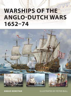 Warships of the Anglo-Dutch Wars 1652–74 de Angus Konstam