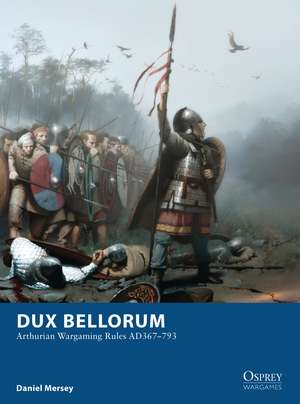 Dux Bellorum: Arthurian Wargaming Rules AD367–793 de Daniel Mersey